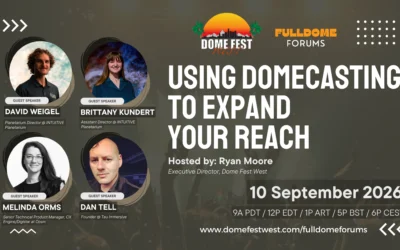 Using Domecasting to Expand Your Reach – Fulldome Forums by Dome Fest West